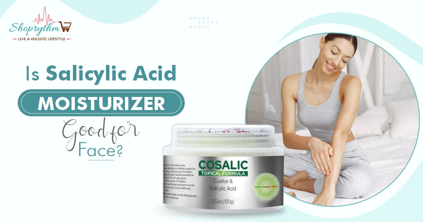 Is Salicylic Acid Moisturizer Good for Face?