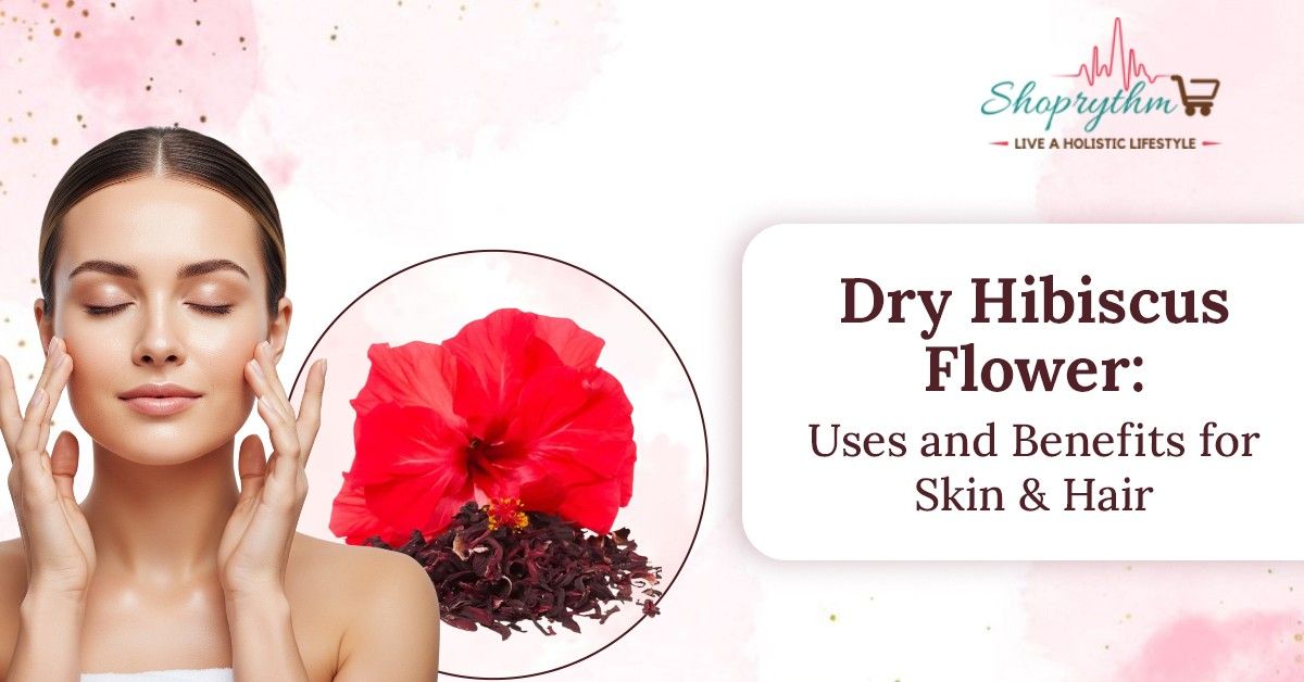 Dry Hibiscus Flower: benefits for skin & Hair